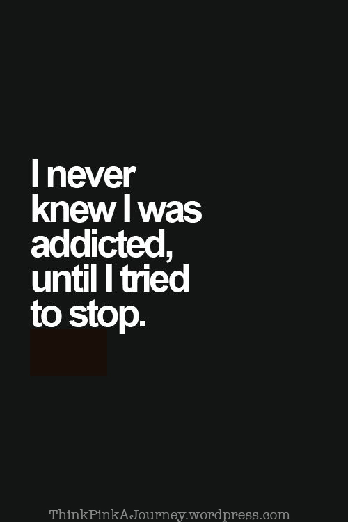 I never knew I was addicted until I tried to stop
